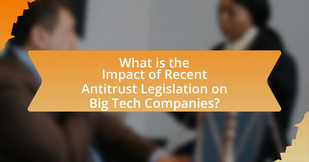 What is the Impact of Recent Antitrust Legislation on Big Tech Companies?